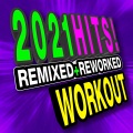 2021 Hits! Remixed + Reworked Workout