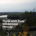 Think with Pure Wilderness Melody