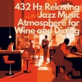 432 Hz Relaxing Jazz Music Atmosphere for Wine and Dining