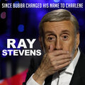 ray stevens - Since Bubba Changed His Name to Charlene