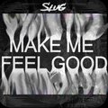 Slug - Make Me Feel Good