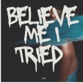 Believe Me I Tried (Explicit)