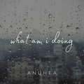 anuhea - What Am I Doing