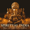 Spiritual India: Yoga and Meditation Music, Tantra Flute, Sitar, Santur, Bansuri, Relaxing Oriental Sounds