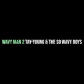 Tay-Young、The So Wavy Boys - Wavy Man 2