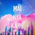 Purujeet Singh Yadav - Mai Kya Karu