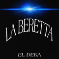 LA BERETTA (feat. EL DEKA)(Explicit)