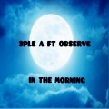 3ple_A、Observe - In the Morning