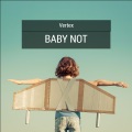 Ver-tex - Baby Not
