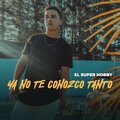 El Super Hobby - Ya no te conozco tanto