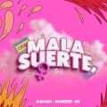 Mala Suerte (Explicit)