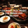 Culinary Jazz: Music for Dinner and Delight