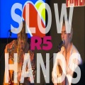 R5 - Slow Hands