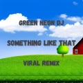 Green Neon DJ - Something Like That It Was Labor Day Weekend I Was 17 (Remix)