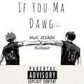 MaC JESADI、Xxibeet - If You Ma Dawg... (feat. Xxibeet)(Explicit)