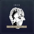 Iris - Get Out Of My Head