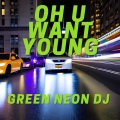 Green Neon DJ - Oh U Want Young When You Went Flyin Spur (Remix)