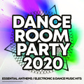Dance Room Party 2020 - Essential Anthems / Electronic & Dance Music Hits