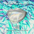 Never Do do do (Explicit)