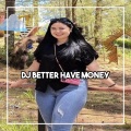 DJ Chen - DJ BETTER HAVE MONEY RIKOBEBAN