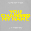 You Changed My Name (Jon Reddick Collab Version)