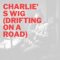 Charlie's Wig (Drifting On a Road)(Take 4)