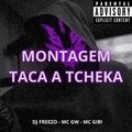 MC Gibi、MC GW、DJ FREEZO - Montagem Taca a Tcheka (Explicit)