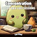 Concentration: Jazzy Sax Lofi Sessions