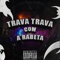 MC GW、DJ Chillds - TRAVA TRAVA COM A RABETA (feat. MC GW) (Explicit)