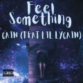 FEEL SOMETHING (feat. LIL LYCAIN) (Explicit)