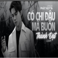 Thành Đạt - CÓ CHI ĐÂU MÀ BUỒN
