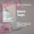 Optimistic Thoughts (Alluring Melodies For Self Realization, Wisdom And Soul Purification) (Calming Sounds For Dreams, Sleep, Ambient And New Age Music For Rest, Vol. 7)