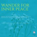 Wander For Inner Peace (Serene Nature Music For Relaxing Yoga, Peaceful Meditation, Inner Healing And Stress Relief) (Calming, Ambient And Nature Music, Mind Relaxing Music, Vol. 12)
