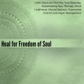 Heal For Freedom Of Soul (Calm Music For Divinity, Soul Relaxing, Rejuvenating Spa, Therapy, Mood Upliftment, Mental Balance, Depression Control And Anger Management)
