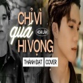 Thành Đạt - CHỈ VÌ QUÁ HY VỌNG