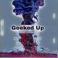 Geeked Up (feat. Mak Sauce, JDahKidd & Rich Kota) (Explicit)