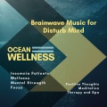 Ocean Wellness (Brainwave Music For Disturb Mind, Insomnia Patients, Wellness, Mental Strength, Focus, Positive Thoughts, Meditation, Therapy And Spa)