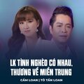 Cẩm Loan、Tô Tấn Loan、Đài Phương Trang、Pham Van Phuc、Châu Kỳ - LK Tình Nghèo Có Nhau, Thương Về Miền Trung