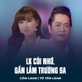 Cẩm Loan、Tô Tấn Loan、Sông Trà、Nguyễn Thiện Thanh、Hình Phước Long - LK Cõi Nhớ, Gần Lắm Trường Sa