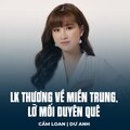 Cẩm Loan、Dư Anh、Châu Kỳ、Cao Nhật Minh - LK Thương Về Miền Trung, Lỡ Mối Duyên Quê