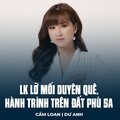 LK Lỡ Mối Duyên Quê, Hành Trình Trên Đất Phù Sa