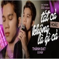 Thành Đạt、Cao Thai Son - Tất Cả Hoặc Không Là Gì Cả (feat. Cao Thái Sơn)
