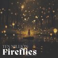 Ten Million Fireflies