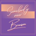 Bronson - Somebody New