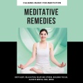 Meditative Remedies (Calming Music For Meditation, Deep Sleep, Relaxation, Relieving Stress, Building Focus, Achieve Mental Well Being)