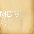MDM - Darte Amor