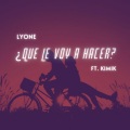 Lyone Lima、KIMIK - ¿Que Le Voy A Hacer? (feat. Kimik)
