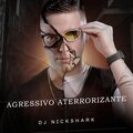 Dj NickShark、MC GW - AGRESSIVO ATERRORIZANTE (Explicit)