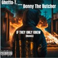 Ghetto-T.、Benny the Butcher - If They Only Knew (feat. Benny The Butcher) (Remix|Explicit)
