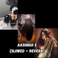 Koushik Mahata - Aashiqui 2 (Slowed|Reverb)